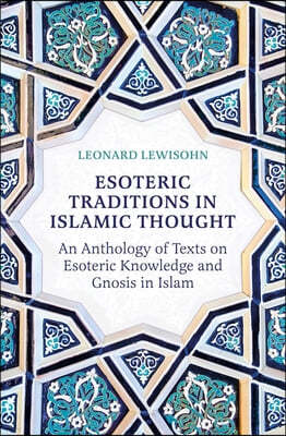 Esoteric Traditions in Islamic Thought: An Anthology of Texts on Esoteric Knowledge and Gnosis in Islam