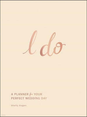 I Do: A Planner for Your Perfect Wedding Day