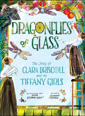 Abrams Books for Young Readers Dragonflies of Glass: The Story of Clara Driscoll and the Tiffany Girls