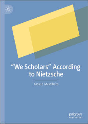 "We Scholars" According to Nietzsche