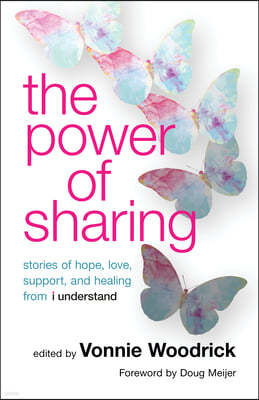 The Power of Sharing: Stories of Hope, Love, Support, and Healing from I Understand