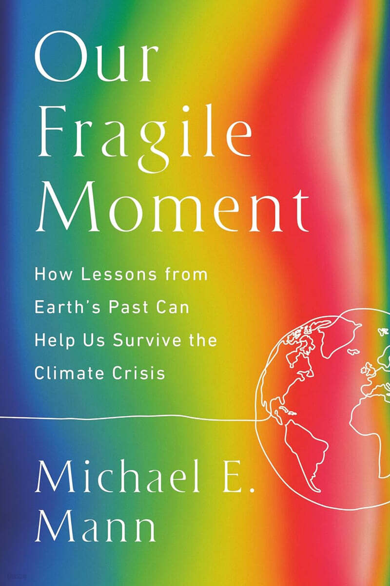 Our Fragile Moment: How Lessons from Earth's Past Can Help Us Survive the Climate Crisis
