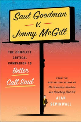 Saul Goodman V. Jimmy McGill: The Complete Critical Companion to Better Call Saul