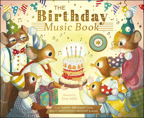 The Birthday Music Book: Play Happy Birthday and Celebratory Music by Bach, Beethoven, Mozart, and More