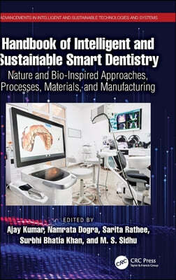 Handbook of Intelligent and Sustainable Smart Dentistry: Nature and Bio-Inspired Approaches, Processes, Materials, and Manufacturing