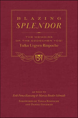 Blazing Splendor: The Memoirs of the Dzogchen Yogi Tulku Urgyen Rinpoche
