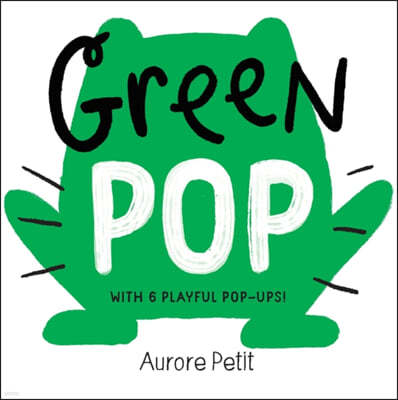 Green Pop (with 6 Playful Pop-Ups!): A Pop-Up Board Book