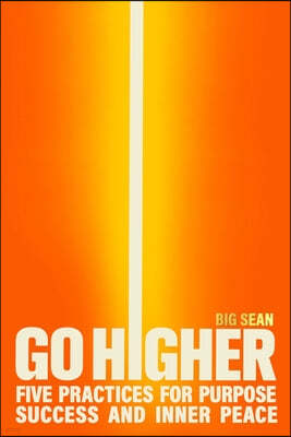 Go Higher: Five Practices for Purpose, Success, and Inner Peace