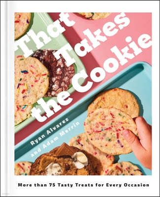 That Takes the Cookie: 85 Tasty Treats for Every Occasion (a Cookbook)