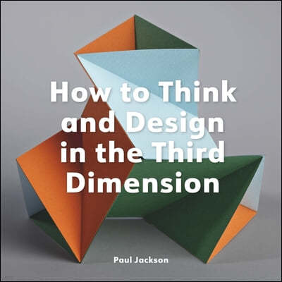 How to Think and Design in the Third Dimension