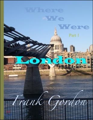 Where We Were: Part 1 - London