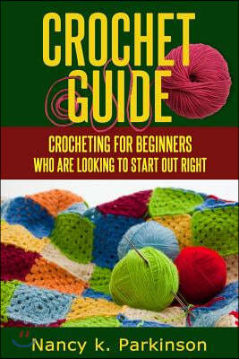 Crochet Guide: Crocheting for beginners who are looking to start out right.