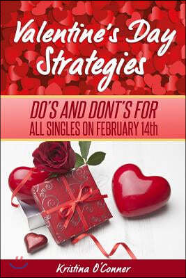 Valentine?s Day Strategies: Do's and Don'ts for Singles on February 14th