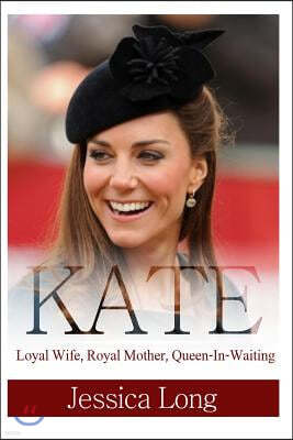 Kate: Loyal Wife, Royal Mother, Queen-In-Waiting