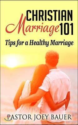 Christian Marriage 101: Tips for a Healthy Marriage