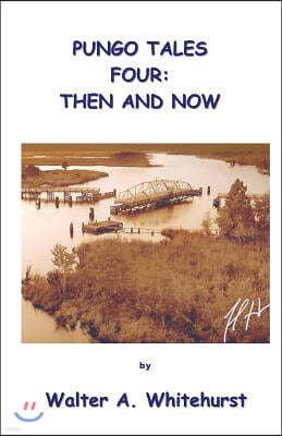 Pungo Tales Four: Then and Now