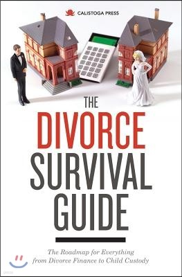 The Divorce Survival Guide: The Roadmap for Everything from Divorce Finance to Child Custody