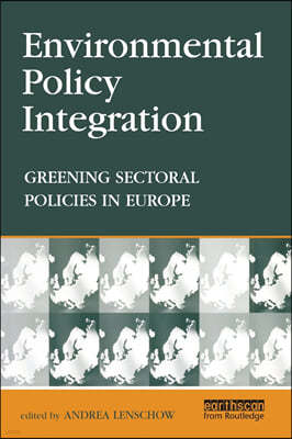 Environmental Policy Integration: Greening Sectoral Policies in Europe