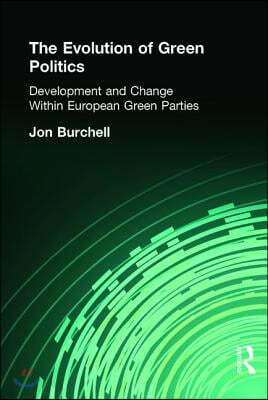 The Evolution of Green Politics: Development and Change Within European Green Parties