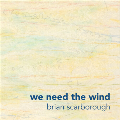 Brian Scarborough - We Need The Wind (Digipack)(CD)