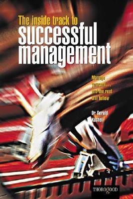 The Inside Track to Successful Management: Manage Yourself... and the Rest Will Follow