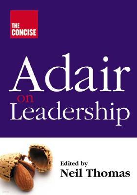 The Concise Adair on Leadership