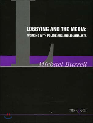Lobbying and the Media: Working with Politicians and Journalists