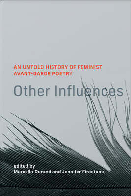 Other Influences: An Untold History of Feminist Avant-Garde Poetry