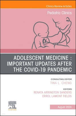 Adolescent Health in the Covid-19 Post-Pandemic, an Issue of Pediatric Clinics of North America: Volume 71-4