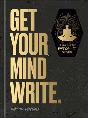 Get Your Mind Write.: A World-Class Wreck-It Journal