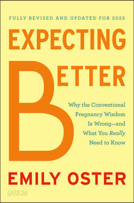 Expecting Better: Why the Conventional Pregnancy Wisdom Is Wrong--And What You Really Need to Know