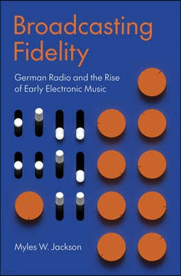 Broadcasting Fidelity: German Radio and the Rise of Early Electronic Music