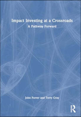 Impact Investing at a Crossroads: A Pathway Forward