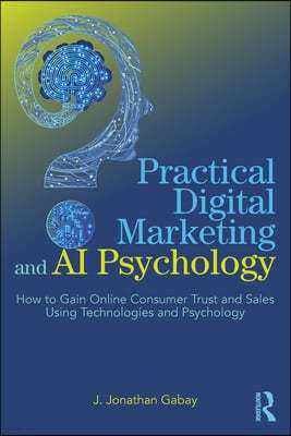 Practical Digital Marketing and AI Psychology