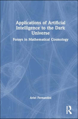Applications of Artificial Intelligence to the Dark Universe: Forays in Mathematical Cosmology