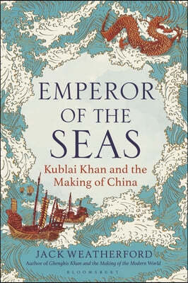 Emperor of the Seas: Kublai Khan and the Making of China