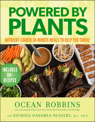 Powered by Plants: Nutrient-Loaded 30-Minute Meals to Help You Thrive