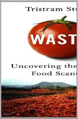 Waste: Uncovering the Global Food Scandal