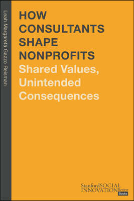 How Consultants Shape Nonprofits: Shared Values, Unintended Consequences