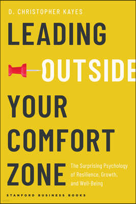 Leading Outside Your Comfort Zone: The Surprising Psychology of Resilience, Growth, and Well-Being