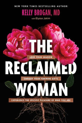 The Reclaimed Woman: Love Your Shadow, Embody Your Feminine Gifts, Experience the Specific Pleasure of Who You Are