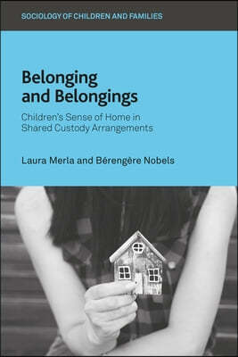 Belonging and Belongings: Children's Sense of Home in Shared Custody Arrangements