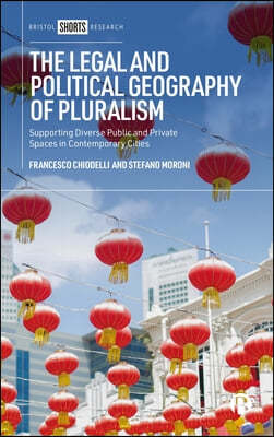 The Legal and Political Geography of Pluralism: Supporting Diverse Public and Private Spaces in Contemporary Cities