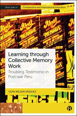 Learning Through Collective Memory Work: Troubling Testimonio in Post-War Peru