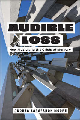 Audible Loss: New Music and the Crisis of Memory