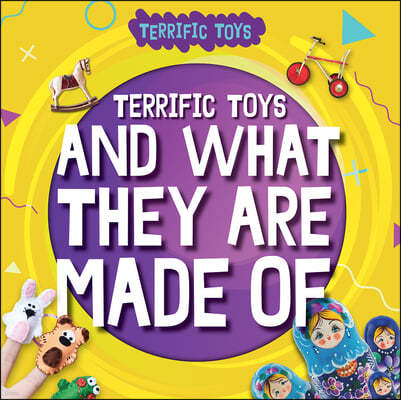 Terrific Toys and What They Are Made of