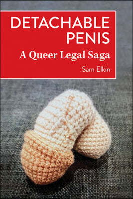 Detachable Penis: A Queer Legal Saga