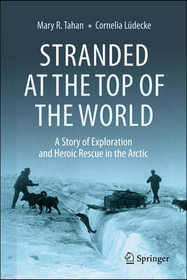 Stranded at the Top of the World: A Story of Exploration and Heroic Rescue in the Arctic