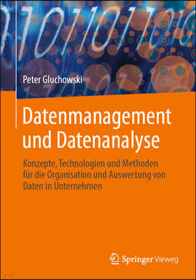 Datenmanagement Und Datenanalyse: Konzepte, Technologien Und Methoden Für Die Organisation Und Aufbereitung Von Daten in Unternehmen
