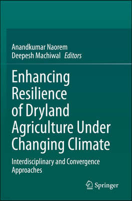 Enhancing Resilience of Dryland Agriculture Under Changing Climate: Interdisciplinary and Convergence Approaches